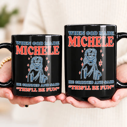 When God Made Your Name Funny Mug MICHELE 13K1 MG13