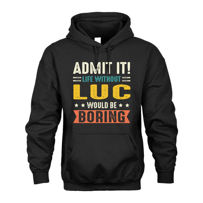 LUC 13K3-124–Personalized Funny Quote Apparel “Life Without NAME Would Be Boring”