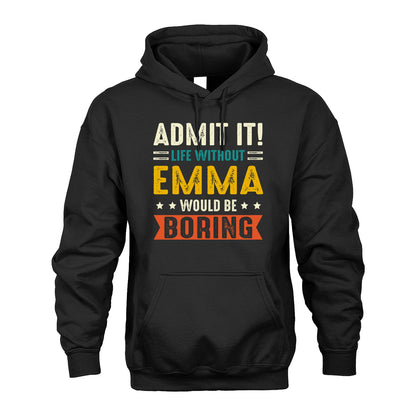 EMMA 13K1-124–Personalized Funny Quote Apparel “Life Without NAME Would Be Boring”