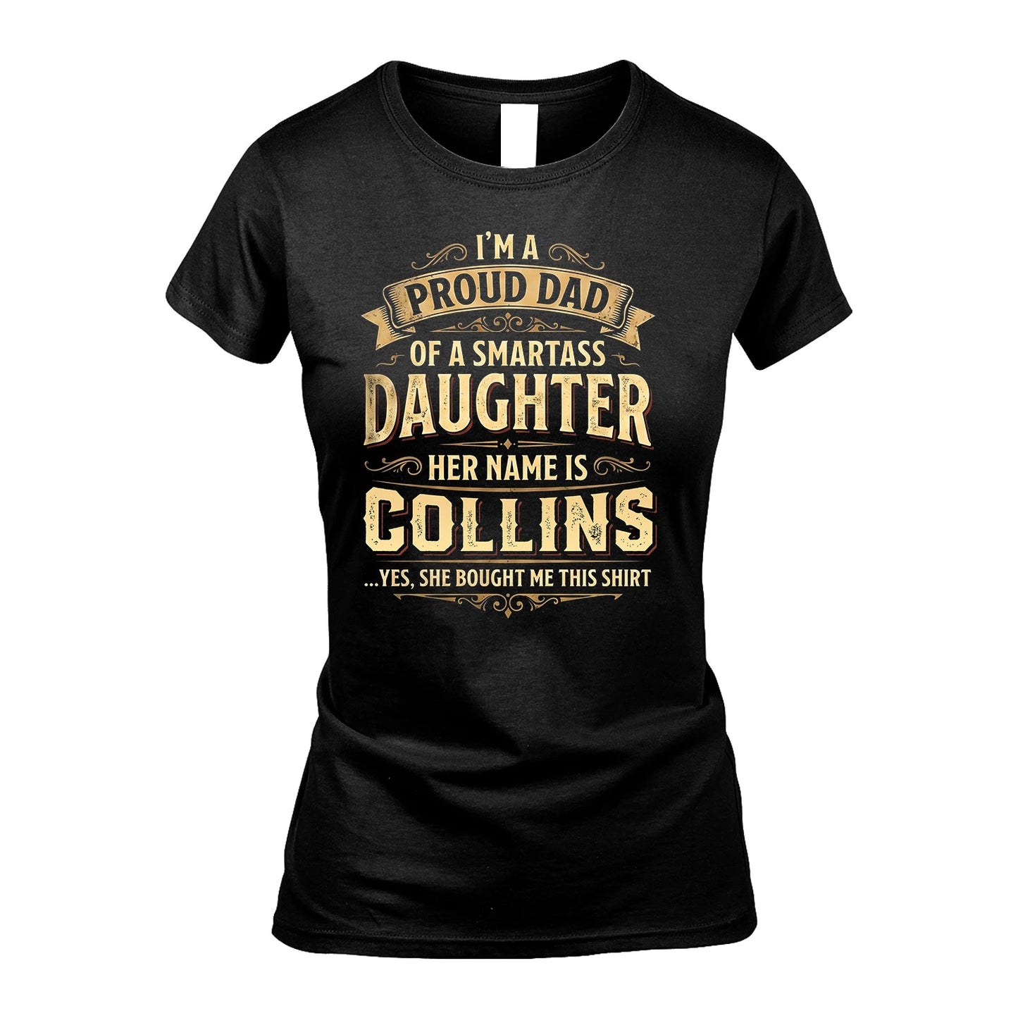 COLLINS 13K1-356 I'm A Proud Dad Of A Smartass Daughter Her Name Is...