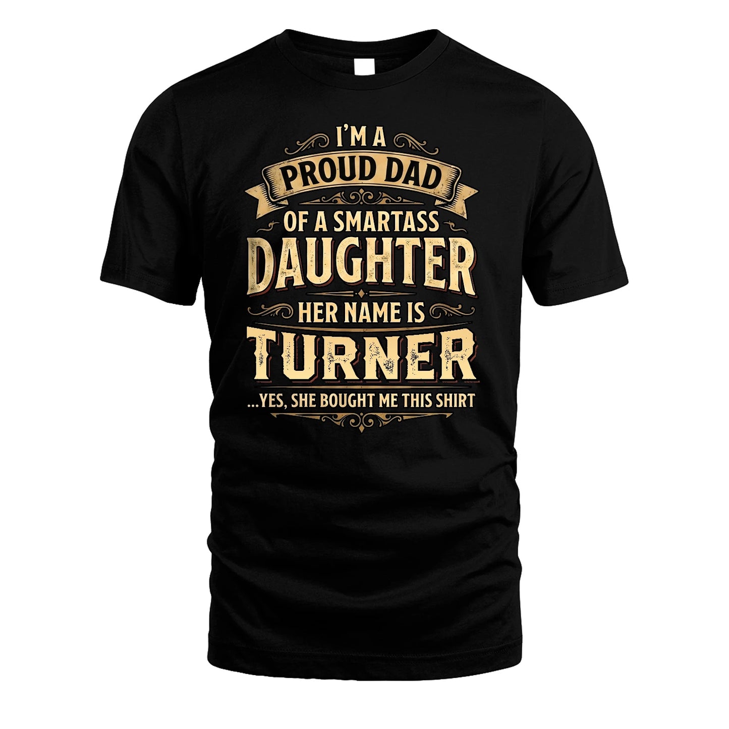 TURNER 13K1-356 I'm A Proud Dad Of A Smartass Daughter Her Name Is...