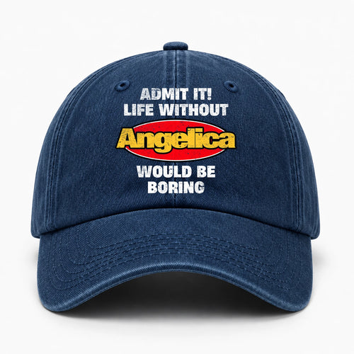 Admit It Life Without Your Name Would Be Boring Funny Washed Cap ANGELICA 13K1 C169PF
