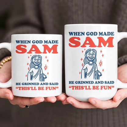 When God Made Your Name Funny Mug SAM 13K1 MG13