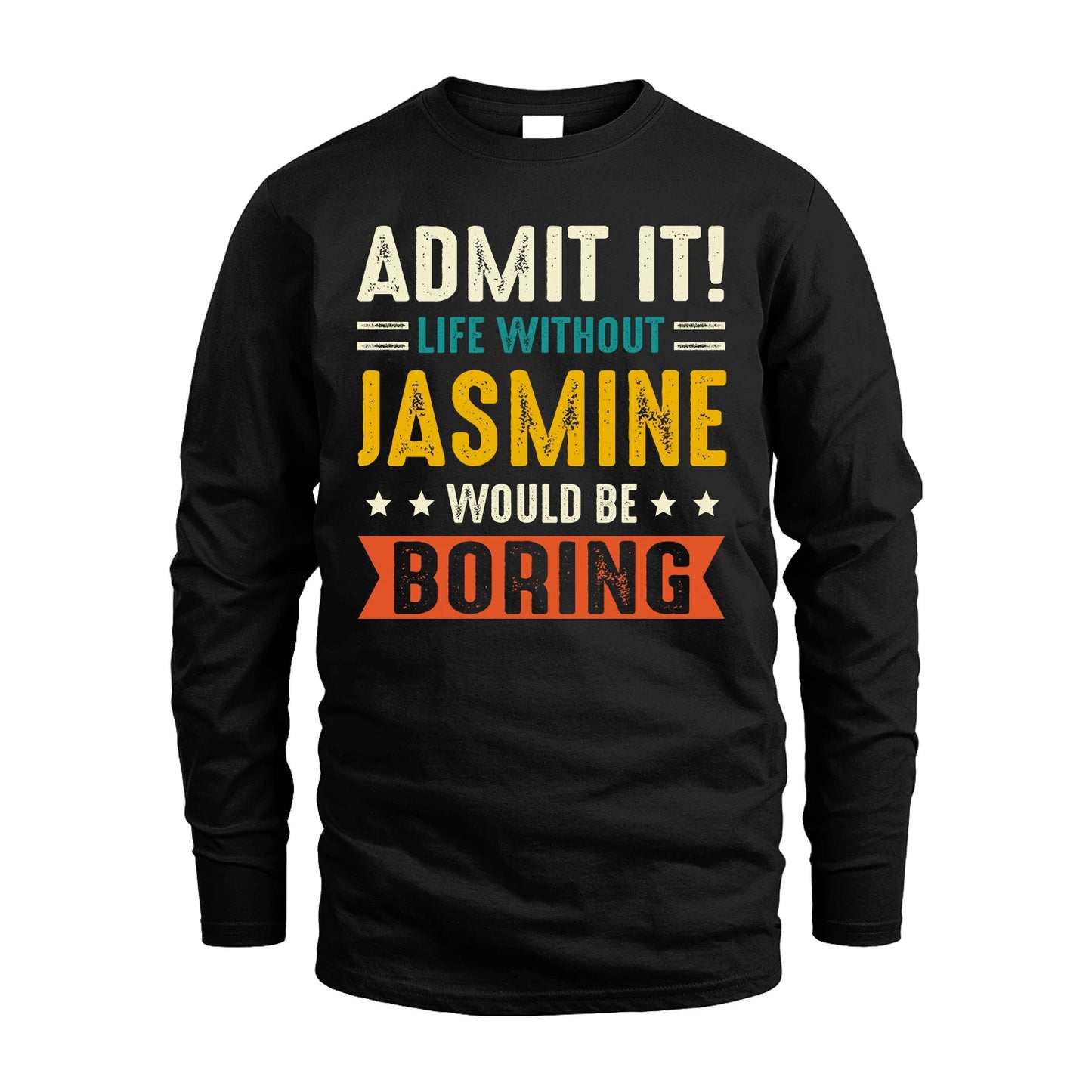 JASMINE 13K2-124–Personalized Funny Quote Apparel “Life Without NAME Would Be Boring”