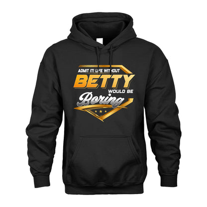 BETTY 13K1-513 Personalized "Admit It! Life Without ... Would Be Boring"
