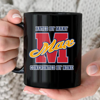 Hated By Many Confronted By None Cool Mug MAX 13K1 MG16
