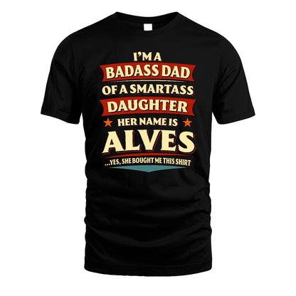 ALVES 13K1-535 I'm A Badass Dad Of A Smartass Daughter Her Name Is ...
