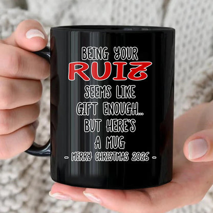 Being Your Name Seems Like Gift Enough Funny Christmas Mug Gift RUIZ 13K1 MG33