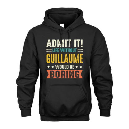 GUILLAUME 13K3-124–Personalized Funny Quote Apparel “Life Without NAME Would Be Boring”