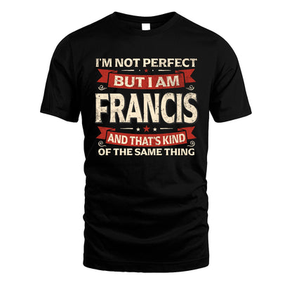 FRANCIS 13K1-566 I'm Not Perfect But I Am...