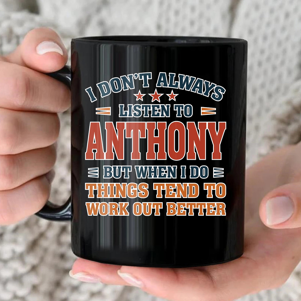 I Don’t Always Listen to Your Name Funny Mug ANTHONY 13K1 MG12