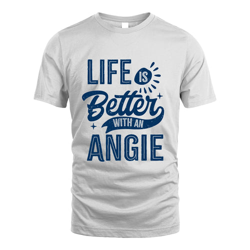 ANGIE 13K1-116 Personalized Name Quote T-Shirt Life Is Better With Unisex Gift