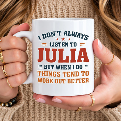 I Don’t Always Listen to Your Name Funny Mug JULIA 13K1 MG12