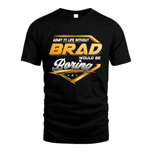 BRAD 13K1-513 Personalized "Admit It! Life Without ... Would Be Boring"