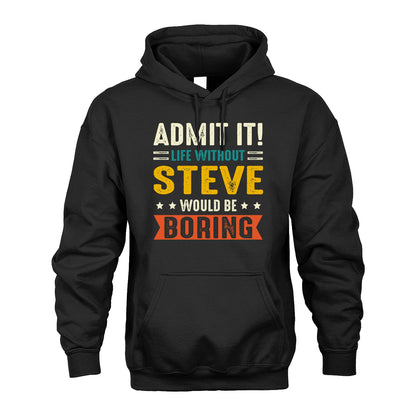 STEVE 13K1-124–Personalized Funny Quote Apparel “Life Without NAME Would Be Boring”