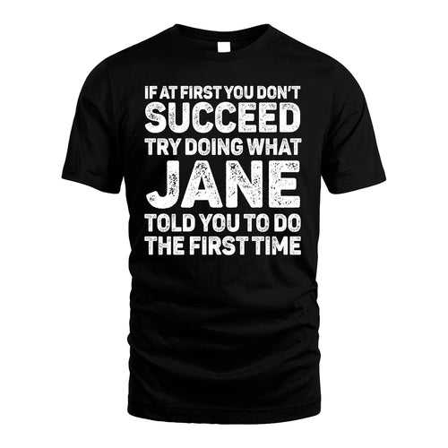JANE 13K1-117   Personalized Funny Quote Apparel If At First You Dont Succeed