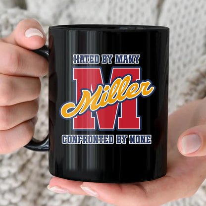 Hated By Many Confronted By None Cool Mug MILLER 13K1 MG16