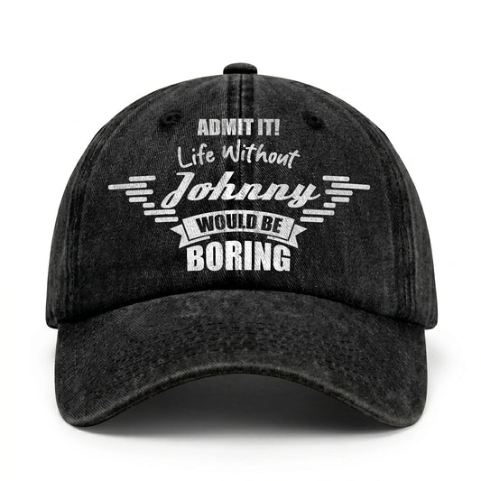 Admit It Life Without Your Name Would Be Boring Vintage Cap JOHNNY 13K1 C44PF