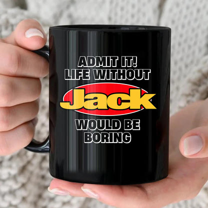 Admit It Life Without Your Name Would Be Boring Vintage Mug JACK 13K1 MG11