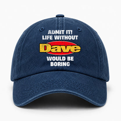 Admit It Life Without Your Name Would Be Boring Funny Washed Cap DAVE 13K1 C169PF