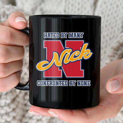 Hated By Many Confronted By None Cool Mug NICK 13K1 MG16