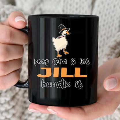 Keep Calm & Let Your Name Handle It Funny Witch Goose Mug JILL 13K1 MG01
