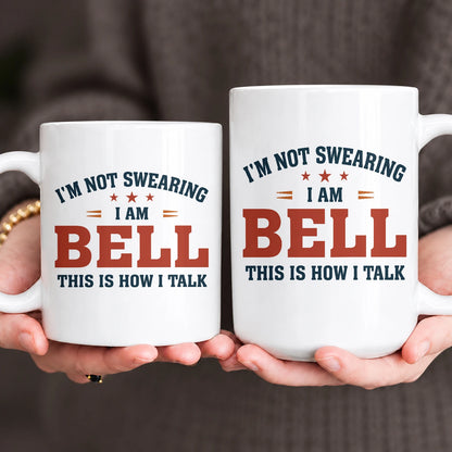 I'm Not Swearing I Am Name This Is How I Talk Funny Mug BELL 13K1 MG38