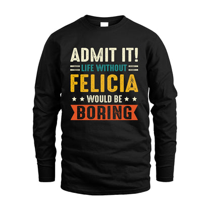 FELICIA 13K3-124–Personalized Funny Quote Apparel “Life Without NAME Would Be Boring”
