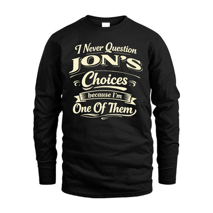 JON 13K1-532 I Never Question... Choices Because I'm One Of Them
