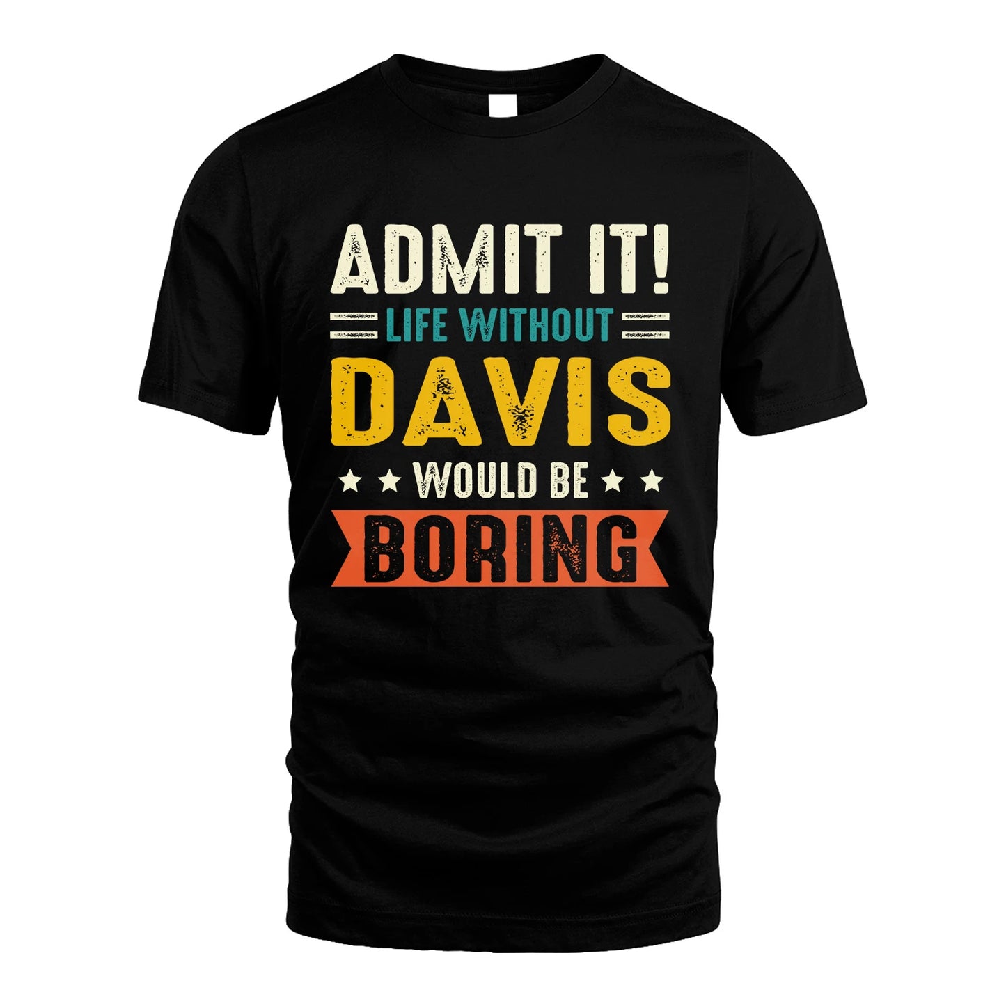 DAVIS 13K1-124–Personalized Funny Quote Apparel “Life Without NAME Would Be Boring”