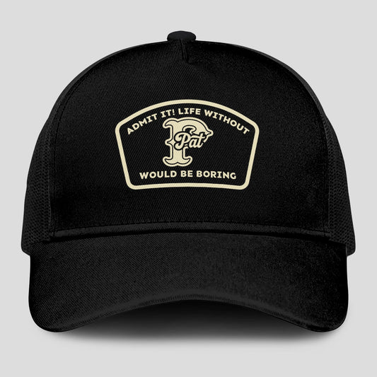 Admit It Life Without Your Name Would Be Boring Black Mesh Cap PAT 13K1 C214PF