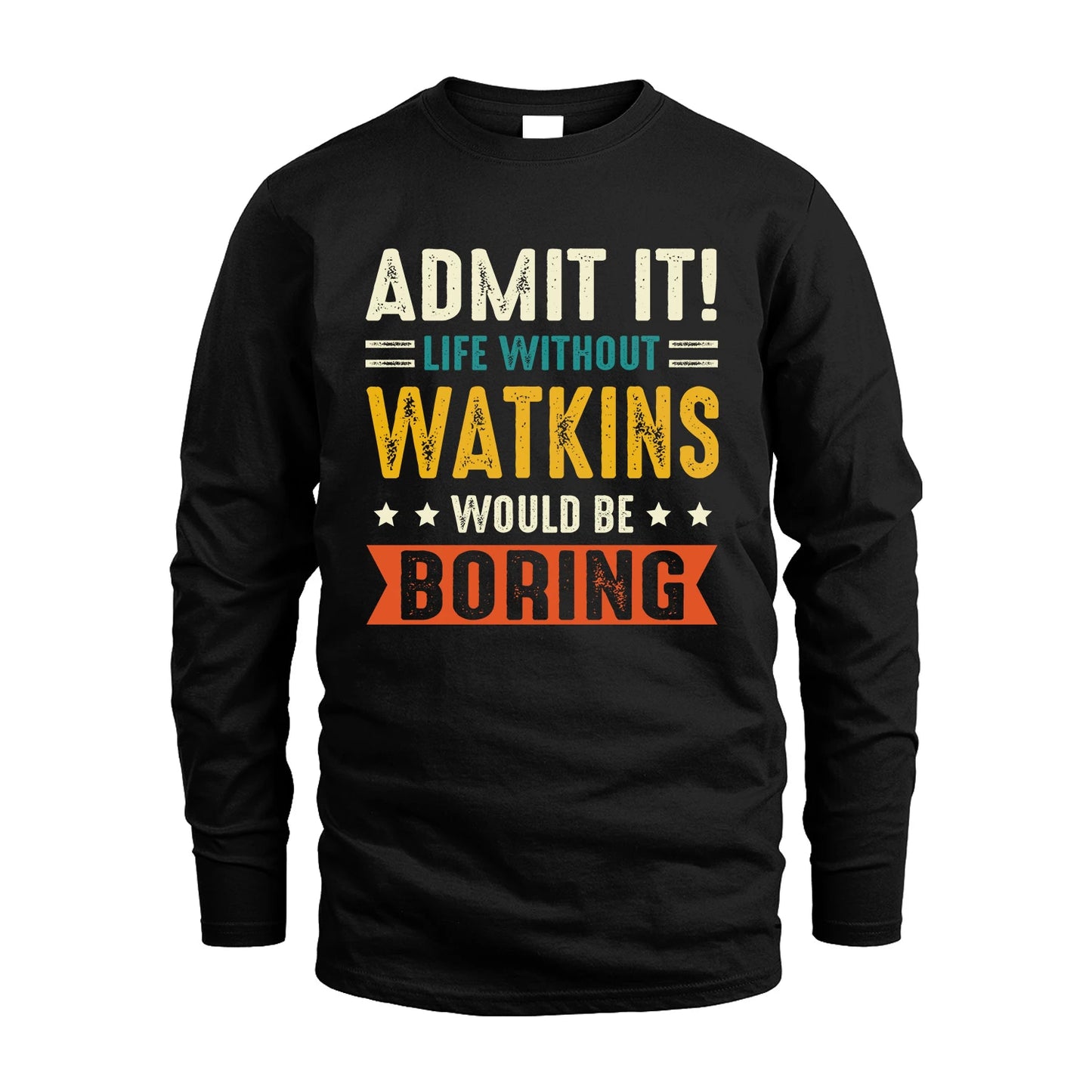 WATKINS 13K3-124–Personalized Funny Quote Apparel “Life Without NAME Would Be Boring”
