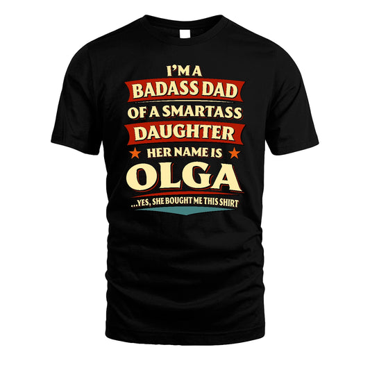 OLGA 13K1-535 I'm A Badass Dad Of A Smartass Daughter Her Name Is ...