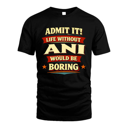ANI 13K4-503 Personalized "Admit It Life Without..."
