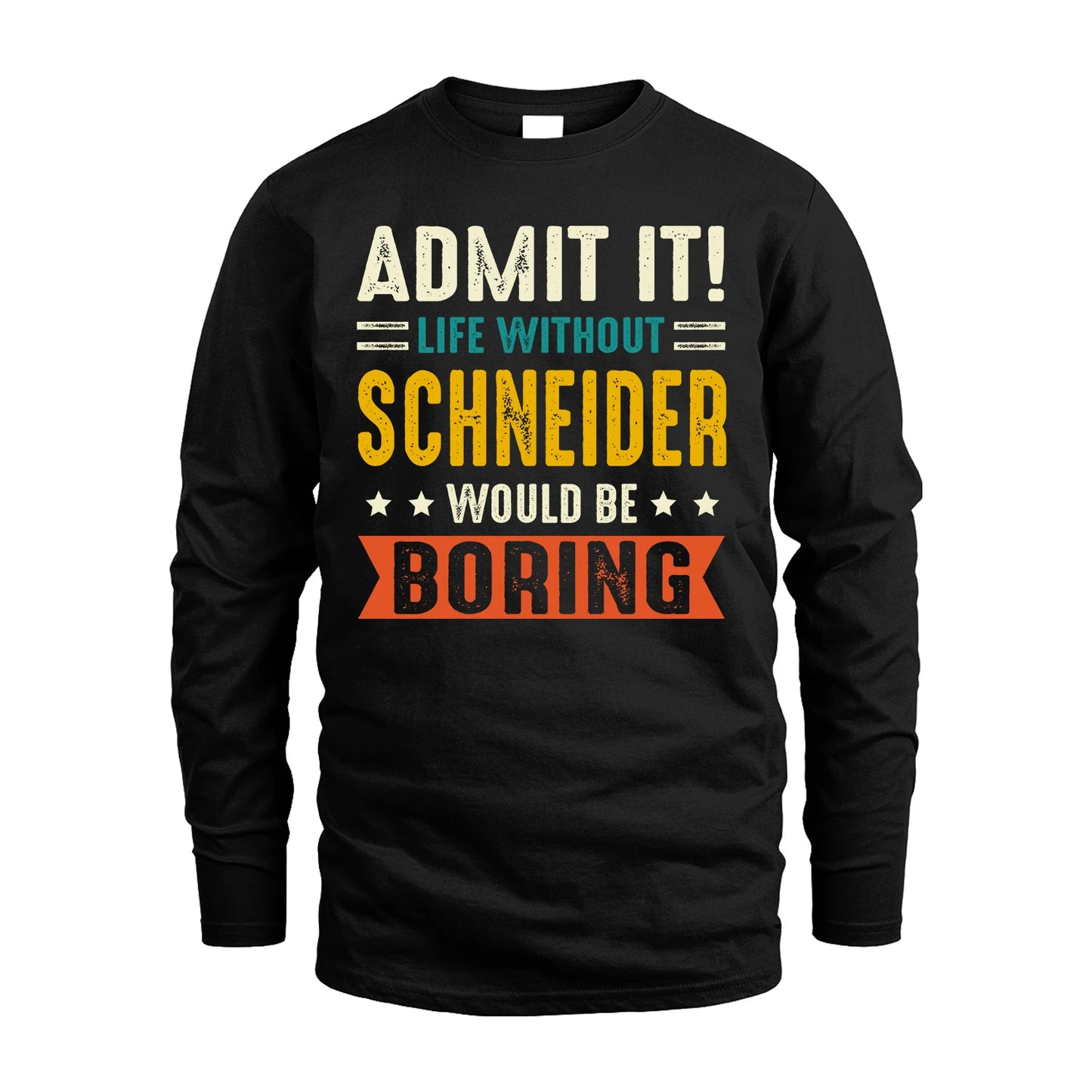 SCHNEIDER 13K2-124–Personalized Funny Quote Apparel “Life Without NAME Would Be Boring”