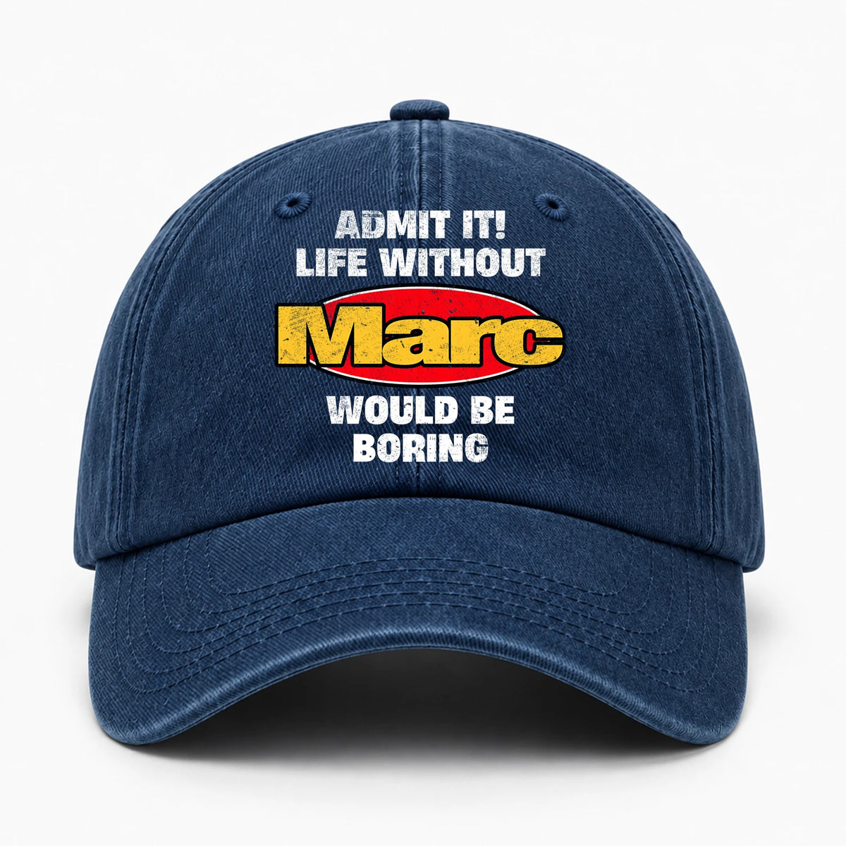 Admit It Life Without Your Name Would Be Boring Funny Washed Cap MARC 13K1 C169PF