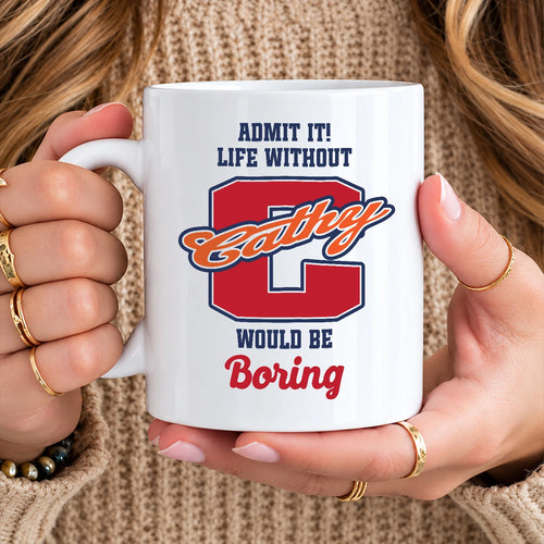 Admit It Life Without Your Name Would Be Boring Sporty Mug CATHY 13K1 MG17