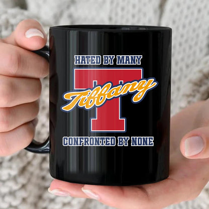 Hated By Many Confronted By None Cool Mug TIFFANY 13K1 MG16