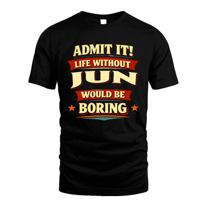 JUN 13K4-503 Personalized "Admit It Life Without..."