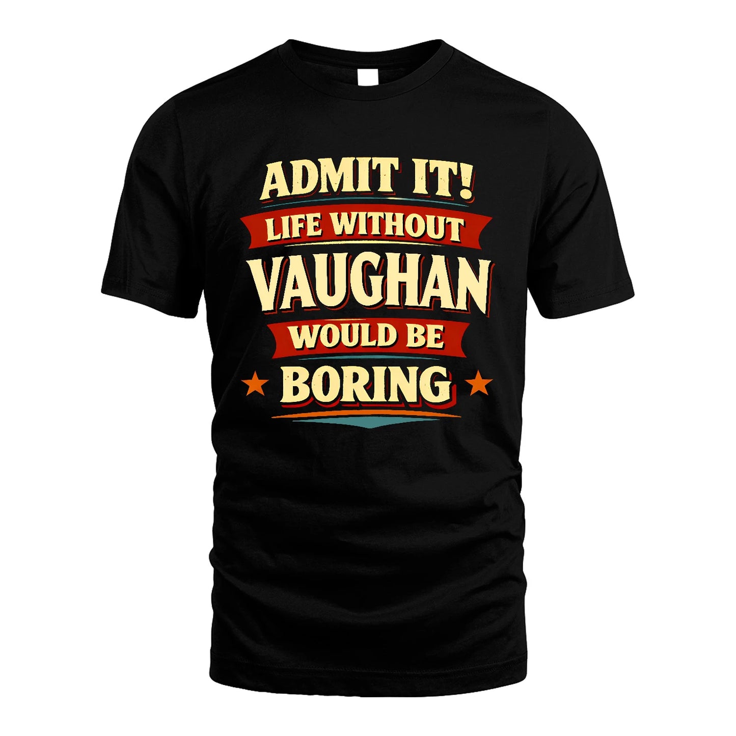 VAUGHAN 13K4-503 Personalized "Admit It Life Without..."