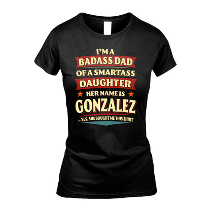 GONZALEZ 13K1-535 I'm A Badass Dad Of A Smartass Daughter Her Name Is ...