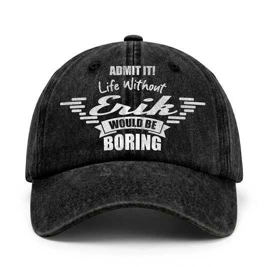 Admit It Life Without Your Name Would Be Boring Vintage Cap ERIK 13K1 C44PF
