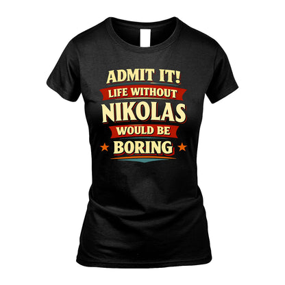 NIKOLAS 13K10-503 Admit It Life Without...