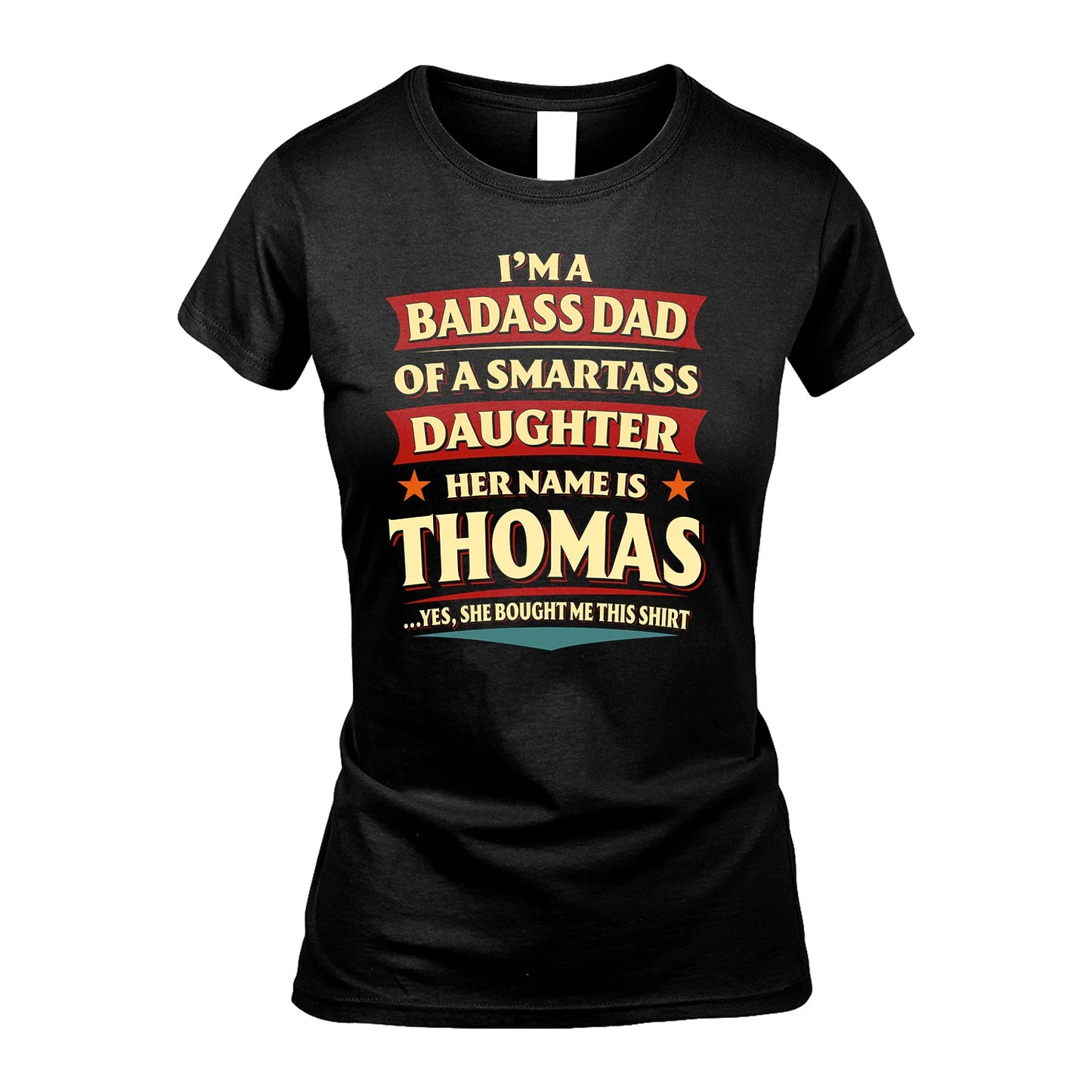 THOMAS 13K1-535 I'm A Badass Dad Of A Smartass Daughter Her Name Is ...