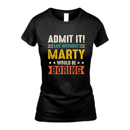 MARTY 13K3-124–Personalized Funny Quote Apparel “Life Without NAME Would Be Boring”