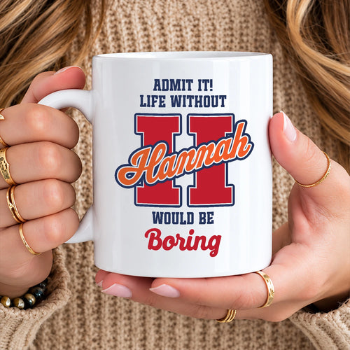 Admit It Life Without Your Name Would Be Boring Sporty Mug HANNAH 13K1 MG17