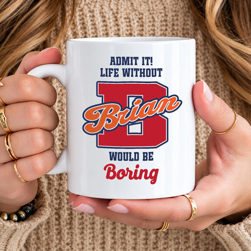 Admit It Life Without Your Name Would Be Boring Sporty Mug BRIAN 13K1 MG17