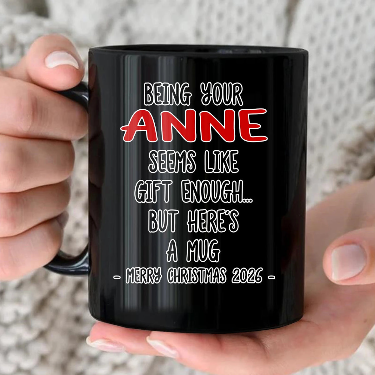 Being Your Name Seems Like Gift Enough Funny Christmas Mug Gift ANNE 13K1 MG33