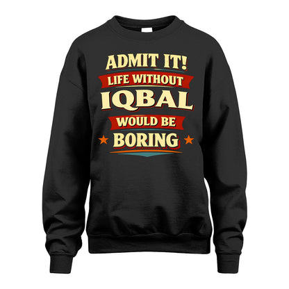IQBAL 13K4-503 Personalized "Admit It Life Without..."