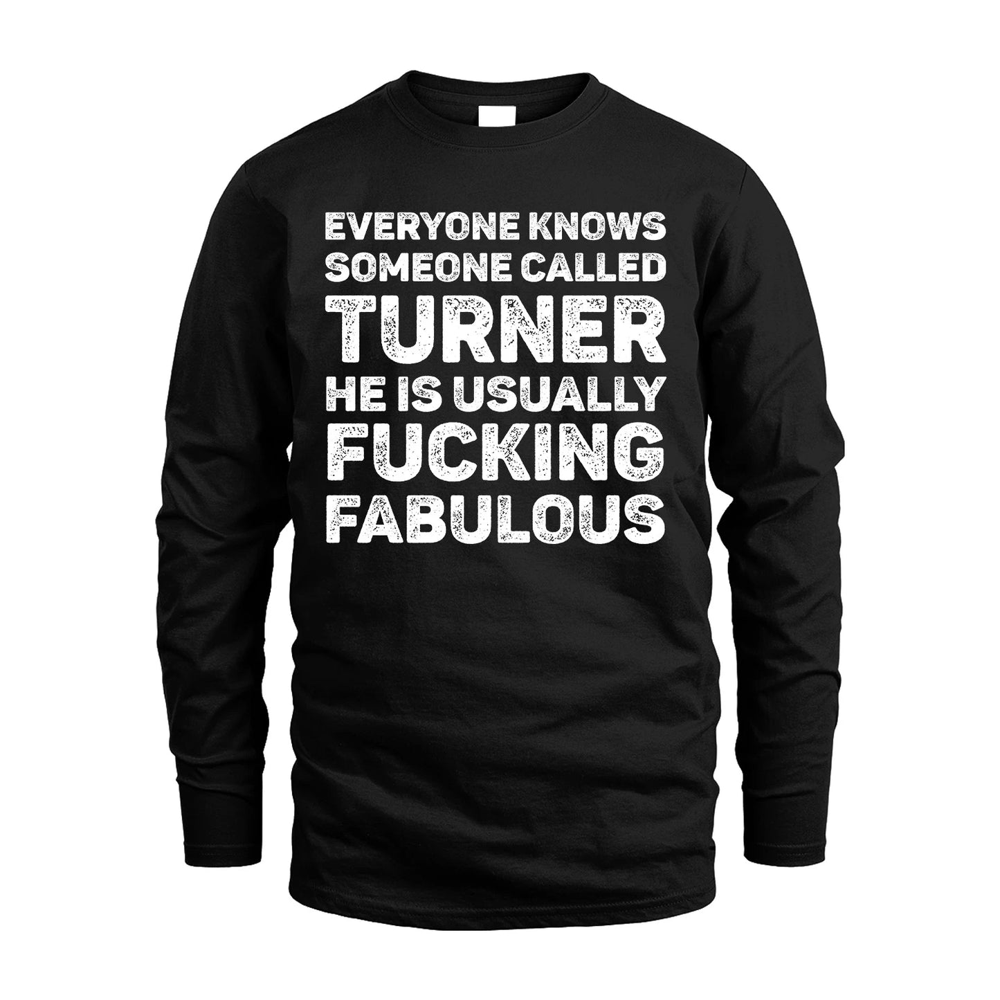 TURNER 13K1-500–Personalized Funny Quote Apparel “Everyone Knows Someone called...”